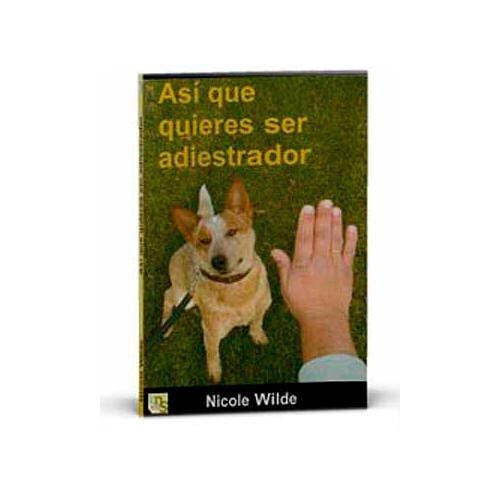 Kns LIBRO "AS&Iacute; QUE QUIERES SER ADIESTRADOR" Nicole Wilde